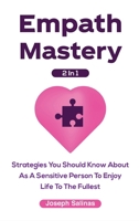 Empath Mastery 2 In 1: Strategies You Should Know About As A Sensitive Person To Enjoy Life To The Fullest 1691270962 Book Cover