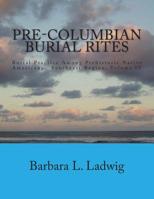 Pre-Columbian Burial Rites: Burial Practice Among Prehistoric Native Americans: Southeast Region, Volume IV 1502824779 Book Cover