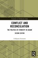 Conflict and Reconciliation: The Politics of Ethnicity in Assam (Transition in Northeastern India) 104106120X Book Cover