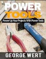 Power Tools: Power Up Your Projects with Power Tools 1541198557 Book Cover