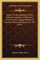 Notes On The Judgment Of The Judicial Committee Of The Privy Council In The Appeal Hebbert Vs. Purchas, Delivered February 23, 1871 0548696918 Book Cover