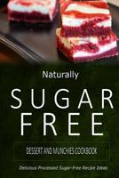 Naturally Sugar-Free - Dessert and Munchies Cookbook: Delicious Sugar-Free and Diabetic-Friendly Recipes for the Health-Conscious 1500282197 Book Cover