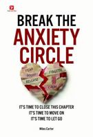Break the Anxiety Circle: It's Time to Close This Chapter, It's Time to Move On, It's Time to Let Go B0H9K8M2CG Book Cover