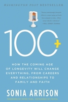 100 Plus: How the Coming Age of Longevity Will Change Everything, From Careers and Relationships to Family and Faith 0465019668 Book Cover