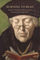 Burning to Read: English Fundamentalism and Its Reformation Opponents 0674026713 Book Cover