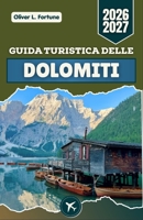 GUIDA TURISTICA DELLE DOLOMITI 2026-2027: Itinerari panoramici, paesaggi alpini, laghi e itinerari regionali nell'Italia settentrionale (Italian Edition) B0H2S7VSJ1 Book Cover