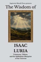 The Wisdom of Isaac Luria: Tzimtzum, Tikkun, and the Kabbalistic Blueprint of the Universe (Kabbalah Wisdom) B0FH55JX9H Book Cover
