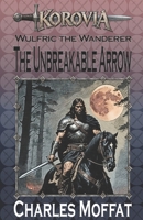 The Unbreakable Arrow: Wulfric the Wanderer B08GLWB3HF Book Cover