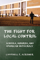 The Fight for Local Control: Schools, Suburbs, and American Democracy (American Institutions and Society) 1501700804 Book Cover