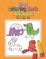 First Coloring Book Animals For 1 Year Old: Toddlers 1 to 3 Years Old - Preschool Coloring Book - 60+ drawings for fun! B08SB8MRWD Book Cover