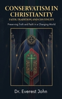 Conservatism in Christianity: Faith, Tradition, and Continuity B0GWW2DK3F Book Cover