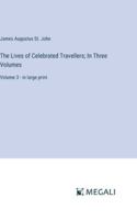 The Lives of Celebrated Travellers; In Three Volumes: Volume 3 - in large print 3387302452 Book Cover