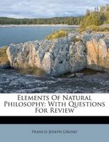 Elements Of Natural Philosophy: With Questions For Review 1179055977 Book Cover