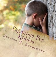 Paganism For Kiddos: A Kids and Parents' Guide to Pagan and Wiccan Practice 0988825015 Book Cover