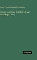 Historie von König Wolfdietrich: gar anmuthig zu lesen (German Edition) 3563683514 Book Cover
