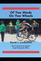 Of Two Minds On Two Wheels: How I survived my Bipolar romp through my fifties B0858S872P Book Cover