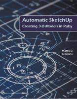 Automatic Sketchup: Creating 3-D Models in Ruby 0984059202 Book Cover
