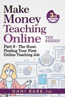 Make Money Teaching Online, 3rd Edition: Part 6: The Hunt: Finding Your First Online Teaching Job B0CH2P8QNK Book Cover