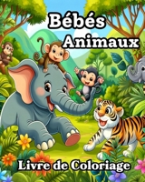 Livre de Coloriage Bébés Animaux: Mignons et simples dessins à colorier pour les tout-petits (French Edition) B0CSQ9M5Z7 Book Cover