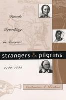Strangers and Pilgrims: Female Preaching in America, 1740-1845 (Gender and American Culture) 0807847453 Book Cover