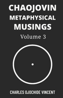 Chaojovin Metaphysical Musings, Volume 3 B0CSBB3WY8 Book Cover