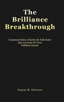 The Brilliance Breakthrough: Comment Parler Et Écrire De Telle Sorte Que Les Gens Ne Vous Oublient Jamais 1446685845 Book Cover
