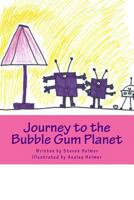 Journey to the Bubble Gum Planet 1494946130 Book Cover