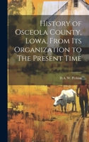 History of Osceola County, Lowa, From its Organization to The Present Time 1022689207 Book Cover