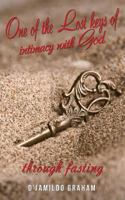 One of the Lost Keys of Intimacy with God Through Fasting. 1545602948 Book Cover