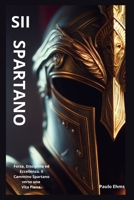 Sii Spartano: Forza, Disciplina ed Eccellenza. Il Cammino Spartano verso una Vita Piena. (Italian Edition) B0CR1LWL2C Book Cover