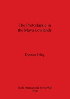 The Protoclassic in the Maya Lowlands 1841711624 Book Cover