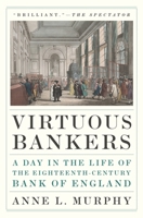Virtuous Bankers: A Day in the Life of the Eighteenth-Century Bank of England 0691194742 Book Cover