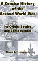 A Concise History of the Second World War: Its Origin, Battles and Consequences 0359754074 Book Cover