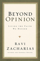 Beyond Opinion: Living the Faith We Defend 0849946530 Book Cover