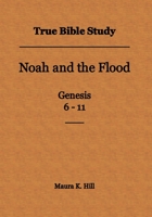 True Bible Study - Noah and the Flood Genesis 6-11 1499335911 Book Cover