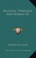 Religion, Theology And Morals V2 1162806214 Book Cover
