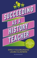 Succeeding as a History Teacher: The Ultimate Guide to Teaching Secondary History 1801992215 Book Cover