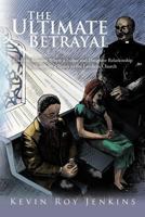 The Ultimate Betrayal: Read the Account Where a Father and Daughter Relationship Is Shaken by a Pastor in the Laodicea Church 1463411235 Book Cover