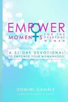 Empowermoments for the Everyday Woman: A 31-Day Devotional to Empower Your Womanhood 1545226024 Book Cover