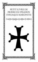 Petit livre de prière du pèlerin syriaque maronite (French Edition) 1105220648 Book Cover