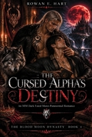 THE CURSED ALPHA'S DESTINY: An MM Dark Fated Mates Paranormal Romance (THE BLOOD MOON DYNASTY: An MM Fated Mates Shifter Romance Series) B0HKDZD8MJ Book Cover