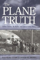 The Plane Truth: Airline Crashes, the Media, and Transportation Policy 0815771991 Book Cover