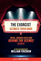 The Exorcist - Ultimate Trivia Book: Trivia, Curious Facts And Behind The Scenes Secrets Of The Film Directed By William Friedkin B0CTW2Y153 Book Cover