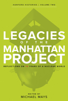 Legacies of the Manhattan Project: Reflections on 75 Years of a Nuclear World 087422375X Book Cover