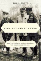 Strategy and Command: The Anglo-French Coalition on the Western Front, 1914 0773540792 Book Cover