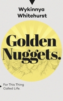 Golden Nuggets: For This Thing Called Life 1960377868 Book Cover