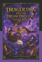 DRAGLICORN AND THE DREAM DWELLERS: Violet Realm B0H7X7CF4K Book Cover