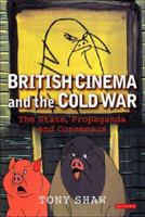 British Cinema and the Cold War: The State, Propaganda and Consensus 1845112113 Book Cover