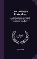 Gold Seeking In South Africa: A Handbook Of Hints For Intending Explorers, Prospectors And Settlers 0548313474 Book Cover