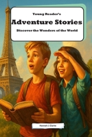 Young Readers Adventure Stories: Discover the Wonders of the World: Exciting and Educational Tales for Curious Minds B0HDF8GYM7 Book Cover